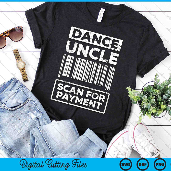 Dance Uncle Distressed Scan For Payment Parents Adult Fun SVG PNG Digital Cutting Files