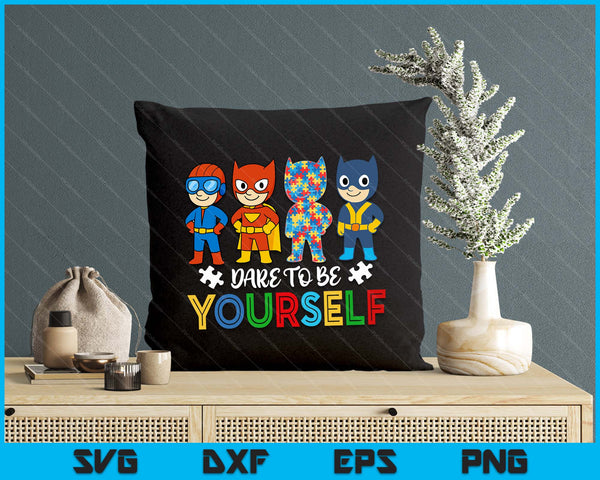 Dare To Be Yourself Autism Awareness Superheroes SVG PNG Digital Printable Files
