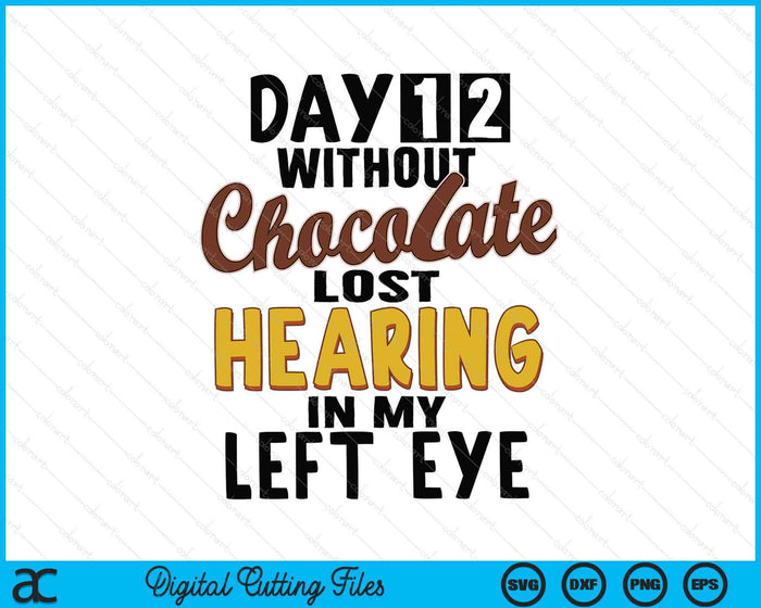 Day 12 Without Chocolate Funny Quote Chocolate Lover SVG PNG Digital Printable Files Day 12 Without Chocolate Funny Quote Chocolate Lover SVG PNG Digital Printable Files
