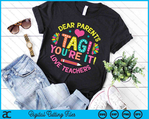 Dear Parents Tag You're It Love Teachers Last Day Of School SVG PNG Digital Cutting Files