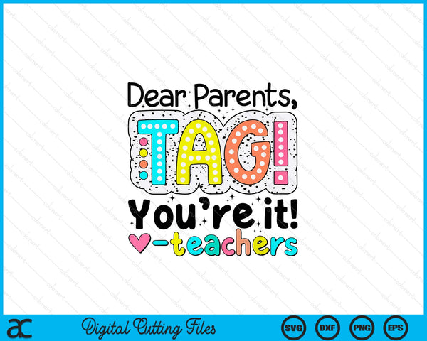 Dear Parents Tag You're It Teachers End Of School Year SVG PNG Cutting Printable Files