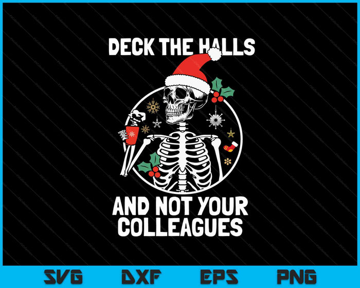 Deck the Hall not your Colleagues funny Christmas Skeleton SVG PNG Digital Cutting Files Deck the Hall not your Colleagues funny Christmas Skeleton SVG PNG Digital Cutting Files