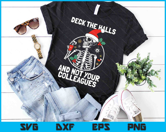 Deck the Hall not your Colleagues funny Christmas Skeleton SVG PNG Digital Cutting Files Deck the Hall not your Colleagues funny Christmas Skeleton SVG PNG Digital Cutting Files