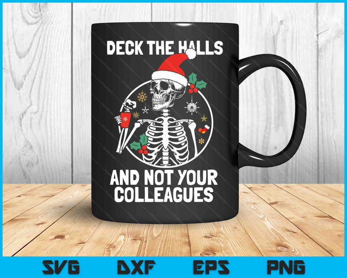 Deck the Hall not your Colleagues funny Christmas Skeleton SVG PNG Digital Cutting Files Deck the Hall not your Colleagues funny Christmas Skeleton SVG PNG Digital Cutting Files