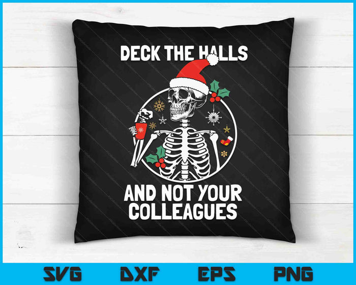Deck the Hall not your Colleagues funny Christmas Skeleton SVG PNG Digital Cutting Files Deck the Hall not your Colleagues funny Christmas Skeleton SVG PNG Digital Cutting Files