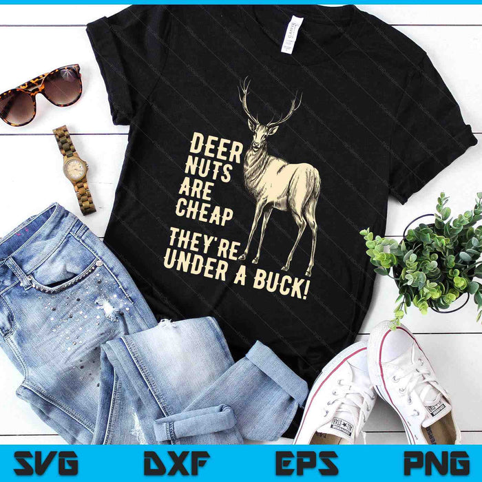 Deer Nuts Are Cheap They're Under A Buck Deer Funny Hunting SVG PNG Digital Printable Files Deer Nuts Are Cheap They're Under A Buck Deer Funny Hunting SVG PNG Digital Printable Files