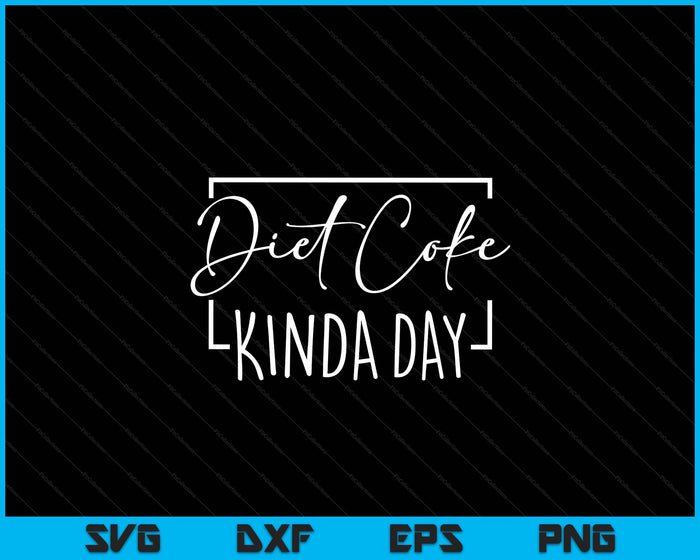 Diet Coke Kinda Day Fitness Lose Weight SVG PNG Digital Printable Files Diet Coke Kinda Day Fitness Lose Weight SVG PNG Digital Printable Files
