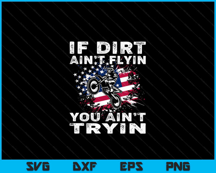 Dirtbike Motocross Mx If Dirt Aint Flyin You Aint Tryin US SVG PNG Digital Cutting Files