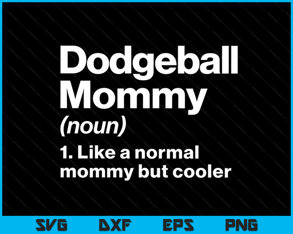 Dodgeball Mommy Definition Funny & Sassy Sports SVG PNG Digital Printable Files