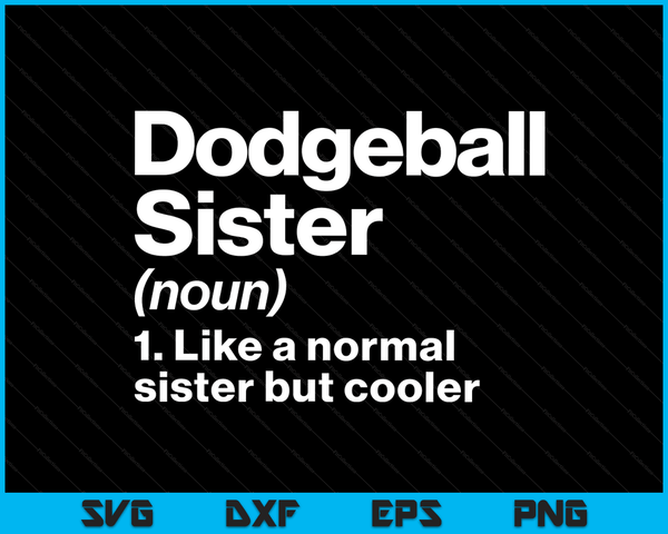 Dodgeball Sister Definition Funny & Sassy Sports SVG PNG Digital Printable Files