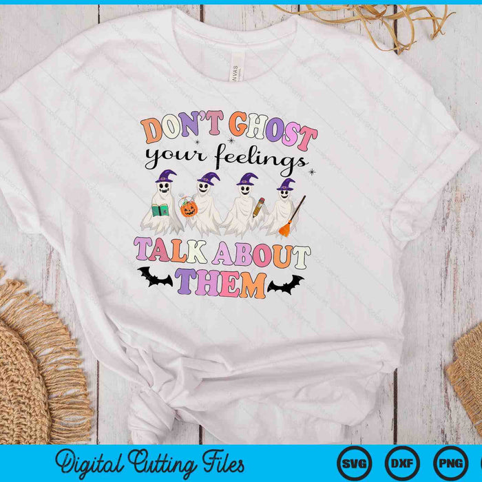 Don't Ghost Your Feeling Talk About Them Counselor Halloween SVG PNG Digital Cutting Files Don't Ghost Your Feeling Talk About Them Counselor Halloween SVG PNG Digital Cutting Files
