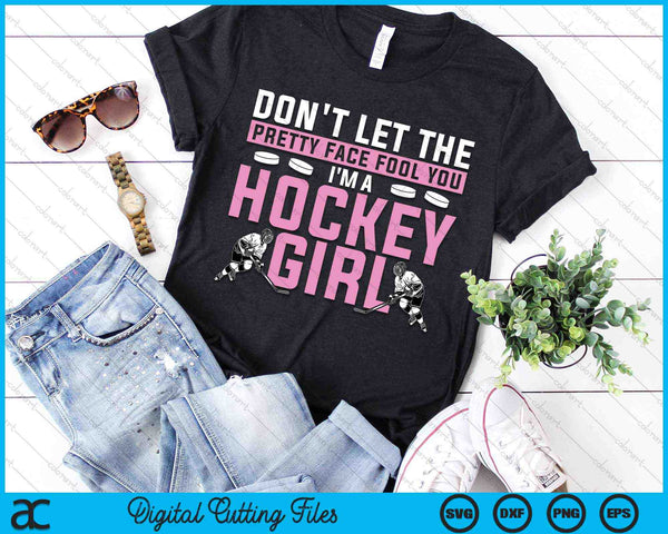 Don't Let The Pretty Face Fool You I'm A Hockey Girl Hockey Player SVG PNG Digital Cutting Files