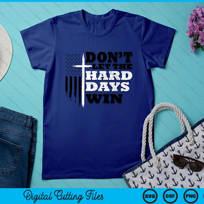 Don't Let the Hard Days Win Men Inspirational Mental Health SVG PNG Digital Printable Files Don't Let the Hard Days Win Men Inspirational Mental Health SVG PNG Digital Printable Files