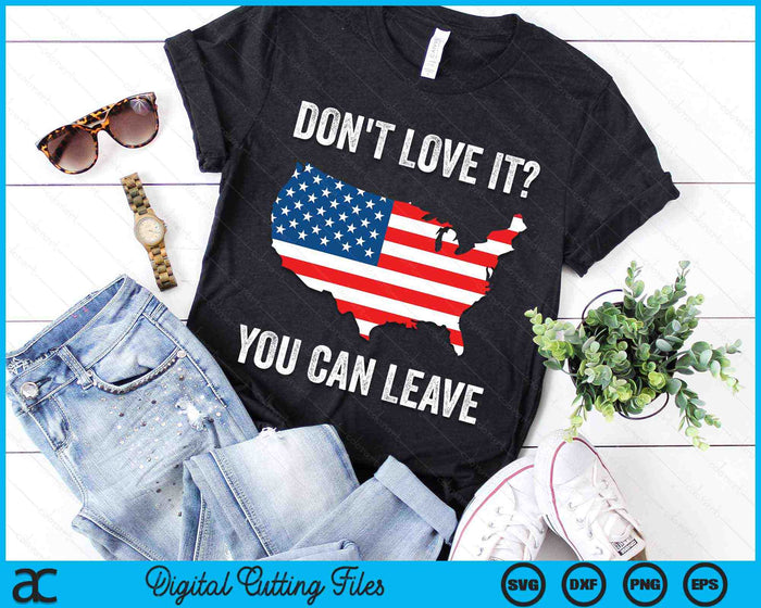 Don't Love It You Can Leave Pro American Flag Patriotic SVG PNG Digital Printable Files Don't Love It You Can Leave Pro American Flag Patriotic SVG PNG Digital Printable Files