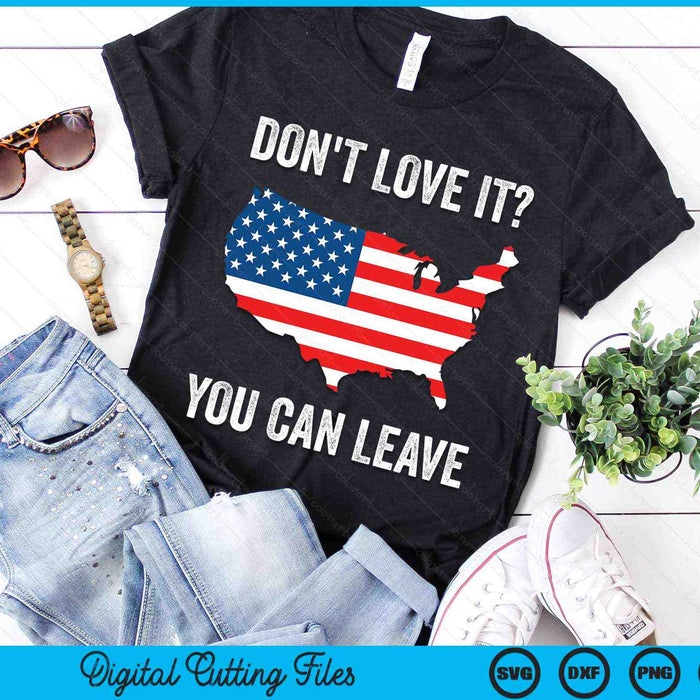 Don't Love It You Can Leave Pro American Flag Patriotic SVG PNG Digital Printable Files