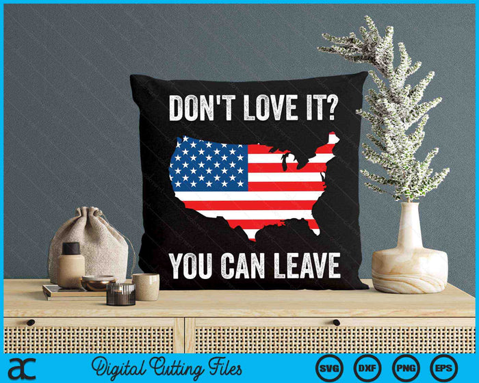 Don't Love It You Can Leave Pro American Flag Patriotic SVG PNG Digital Printable Files Don't Love It You Can Leave Pro American Flag Patriotic SVG PNG Digital Printable Files