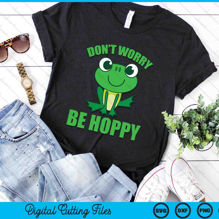 Don't Worry Be Hoppy Cute Crazy Frog SVG PNG Digital Cutting Files