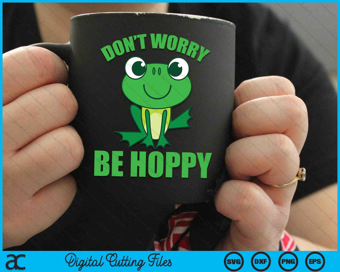 Don't Worry Be Hoppy Cute Crazy Frog SVG PNG Digital Cutting Files