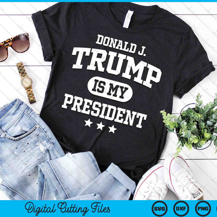 Donald Trump Is My President SVG PNG Digital Printable Files Donald Trump Is My President SVG PNG Digital Printable Files