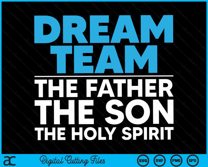 Dream Team The Father The Son The Holy Spirit Jesus SVG PNG Digital Cutting Files Dream Team The Father The Son The Holy Spirit Jesus SVG PNG Digital Cutting Files