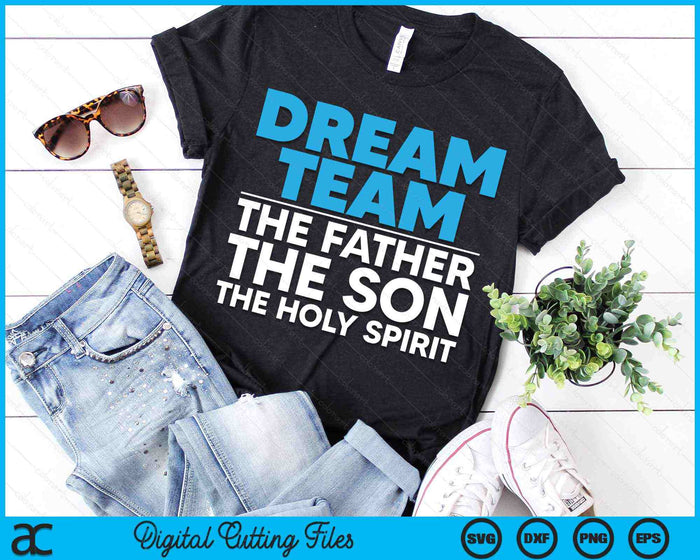 Dream Team The Father The Son The Holy Spirit Jesus SVG PNG Digital Cutting Files Dream Team The Father The Son The Holy Spirit Jesus SVG PNG Digital Cutting Files