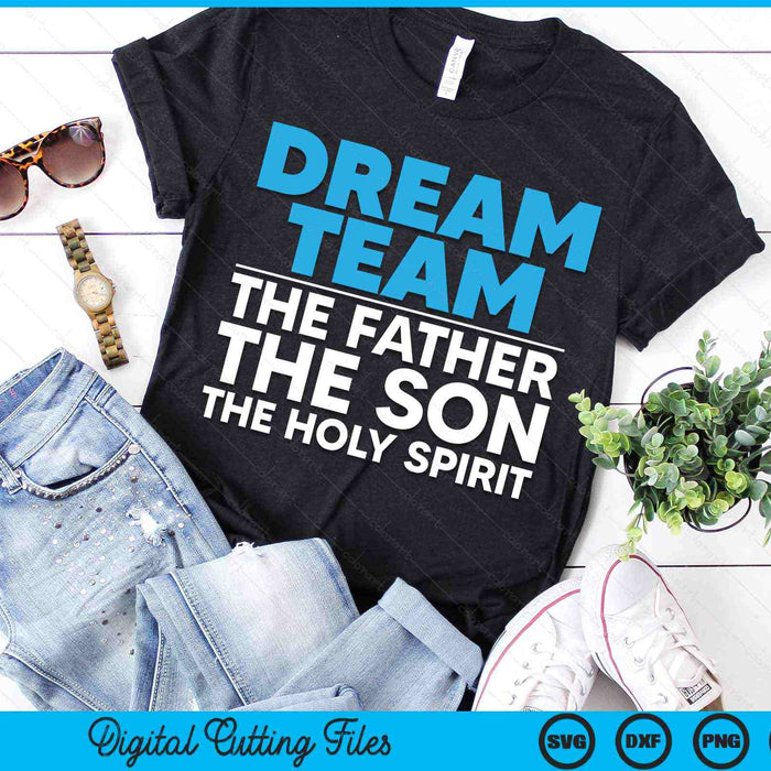 Dream Team The Father The Son The Holy Spirit Jesus SVG PNG Digital Cutting Files Dream Team The Father The Son The Holy Spirit Jesus SVG PNG Digital Cutting Files
