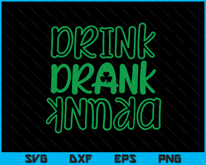 Drink Drank Drunk St. Patricks Day Costume SVG PNG Digital Printable Files Drink Drank Drunk St. Patricks Day Costume SVG PNG Digital Printable Files