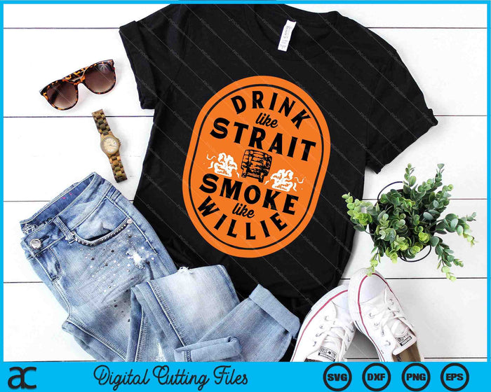 Drink Like Strait Smoke Like Willie SVG PNG Digital Cutting Files Drink Like Strait Smoke Like Willie SVG PNG Digital Cutting Files