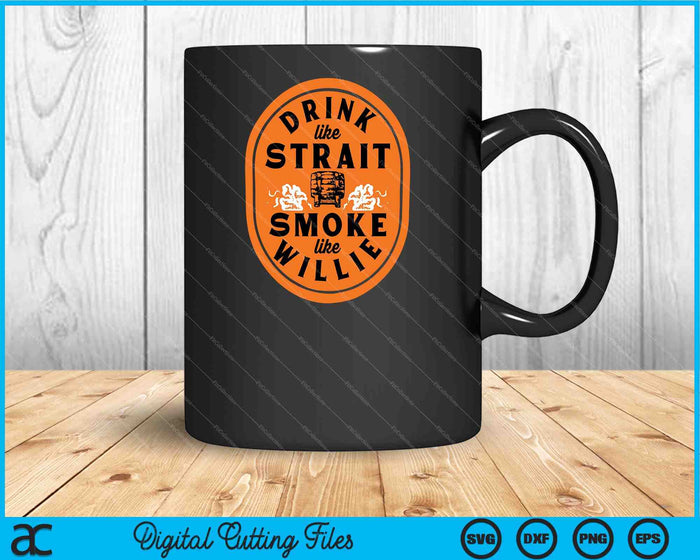 Drink Like Strait Smoke Like Willie SVG PNG Digital Cutting Files Drink Like Strait Smoke Like Willie SVG PNG Digital Cutting Files