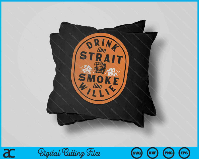 Drink Like Strait Smoke Like Willie SVG PNG Digital Cutting Files Drink Like Strait Smoke Like Willie SVG PNG Digital Cutting Files