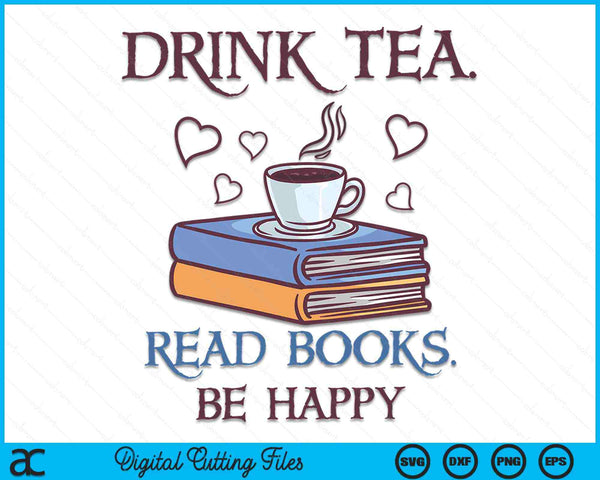 Drink Tea Read Books Be Happy Geeky Book Worm SVG PNG Digital Printable Files