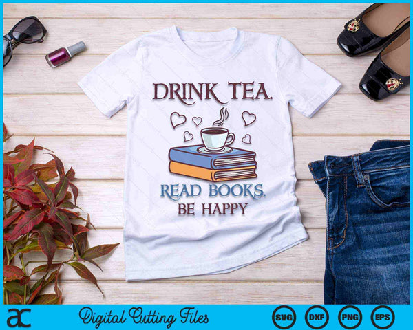 Drink Tea Read Books Be Happy Geeky Book Worm SVG PNG Digital Printable Files