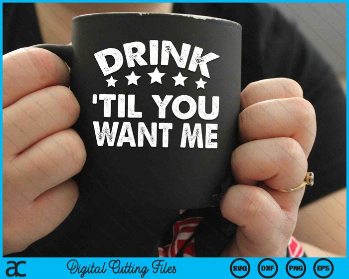 Drink Til You Want Me Funny Matching Couple SVG PNG Digital Cutting Files Drink Til You Want Me Funny Matching Couple SVG PNG Digital Cutting Files