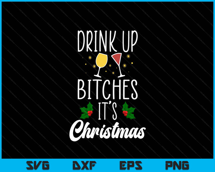 Drink Up Bitches It's Christmas Adult Humor Xmas Wine SVG PNG Digital Printable Files Drink Up Bitches It's Christmas Adult Humor Xmas Wine SVG PNG Digital Printable Files