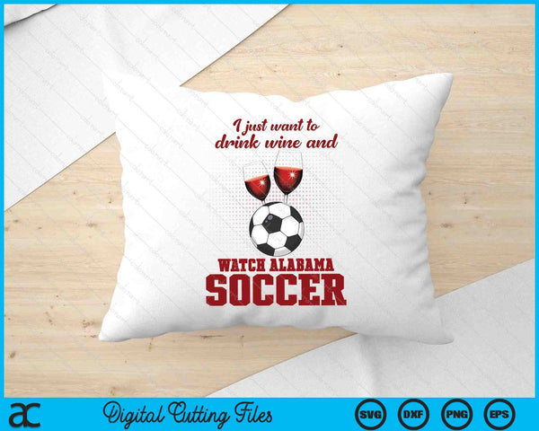 Drink Wine And Watch Alabama Soccer SVG PNG Digital Printable Files