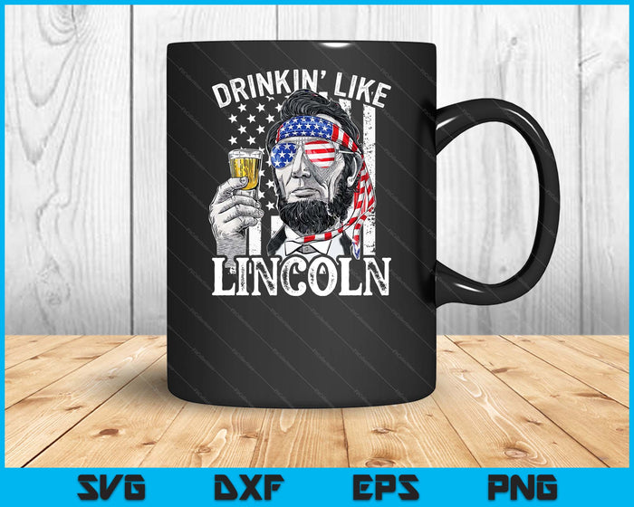 Drinking Like Lincoln 4th Of July Men Abraham Merica Flag SVG PNG Digital Printable Files Drinking Like Lincoln 4th Of July Men Abraham Merica Flag SVG PNG Digital Printable Files