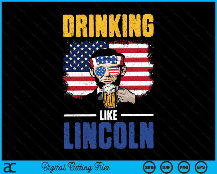Drinking Like Lincoln 4th of July Men Abraham Merica Flag SVG PNG Digital Cutting Files Drinking Like Lincoln 4th of July Men Abraham Merica Flag SVG PNG Digital Cutting Files