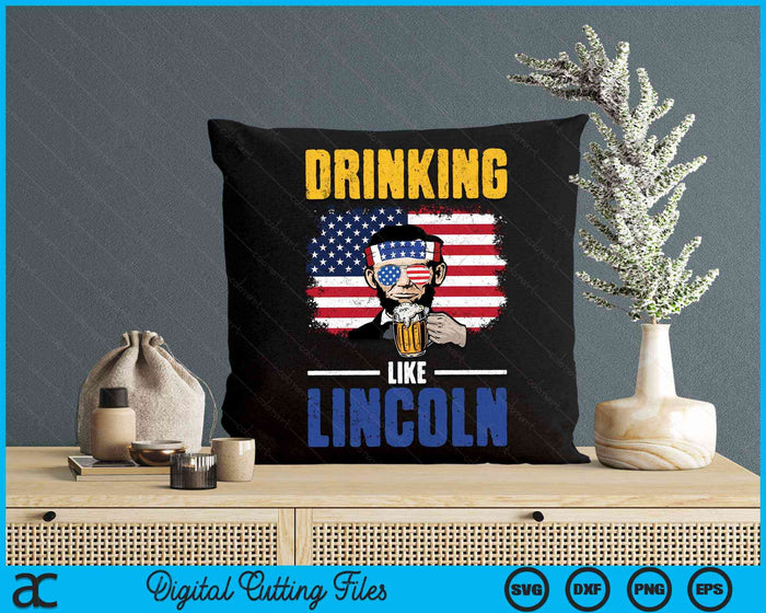 Drinking Like Lincoln 4th of July Men Abraham Merica Flag SVG PNG Digital Cutting Files Drinking Like Lincoln 4th of July Men Abraham Merica Flag SVG PNG Digital Cutting Files