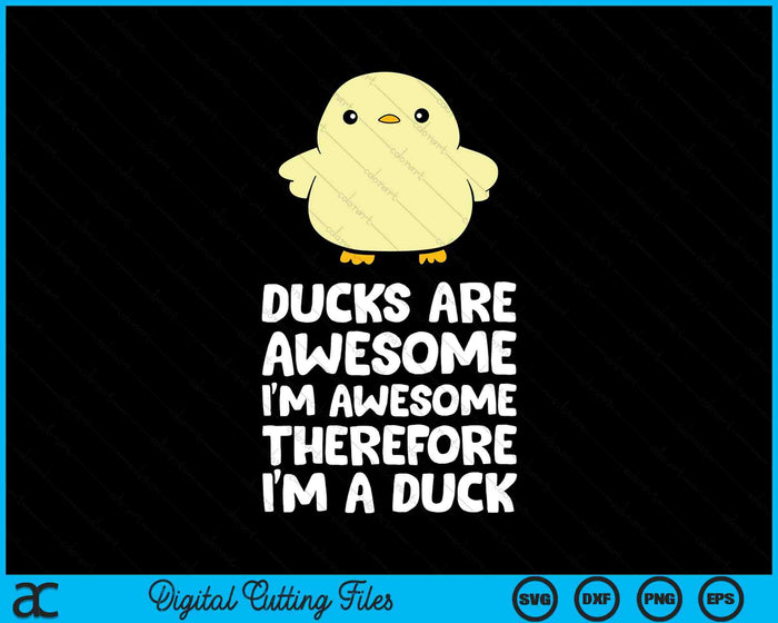 Ducks Are Awesome. I'm Awesome Therefore I'm a Duck SVG PNG Digital Cutting Files Ducks Are Awesome. I'm Awesome Therefore I'm a Duck SVG PNG Digital Cutting Files