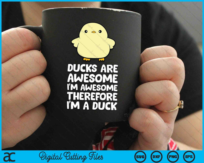 Ducks Are Awesome. I'm Awesome Therefore I'm a Duck SVG PNG Digital Cutting Files Ducks Are Awesome. I'm Awesome Therefore I'm a Duck SVG PNG Digital Cutting Files