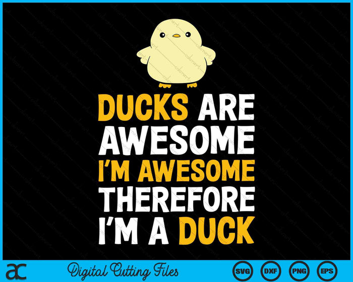 Ducks Are Awesome I'm Awesome Therefore I'm a Duck SVG PNG Cutting Printable Files Ducks Are Awesome I'm Awesome Therefore I'm a Duck SVG PNG Cutting Printable Files