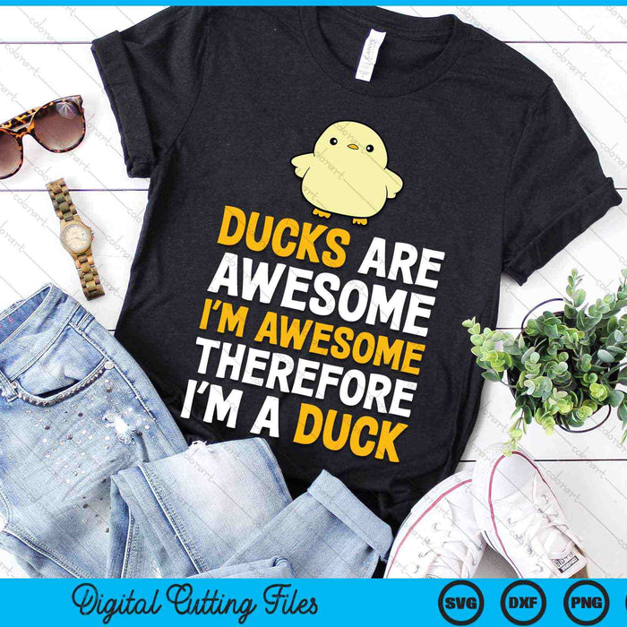 Ducks Are Awesome I'm Awesome Therefore I'm a Duck SVG PNG Cutting Printable Files Ducks Are Awesome I'm Awesome Therefore I'm a Duck SVG PNG Cutting Printable Files