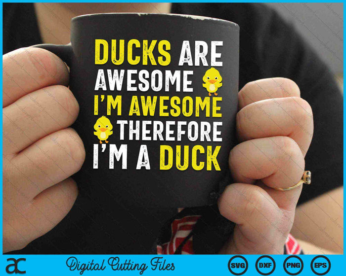 Ducks Are Awesome I'm Awesome Therefore I'm a Duck SVG PNG Digital Cutting Files Ducks Are Awesome I'm Awesome Therefore I'm a Duck SVG PNG Digital Cutting Files