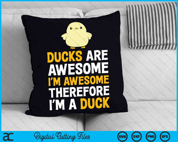 Ducks Are Awesome I'm Awesome Therefore I'm a Duck SVG PNG Cutting Printable Files Ducks Are Awesome I'm Awesome Therefore I'm a Duck SVG PNG Cutting Printable Files