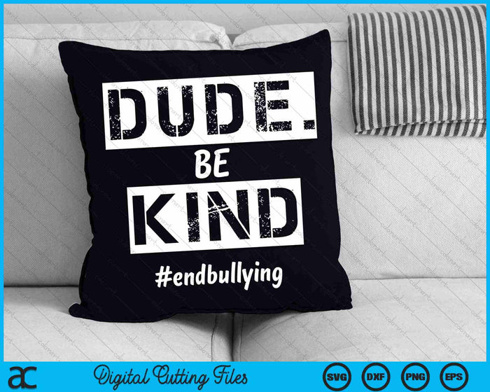Dude Be Kind Kindness Day End Bullying SVG PNG Digital Cutting Files Dude Be Kind Kindness Day End Bullying SVG PNG Digital Cutting Files