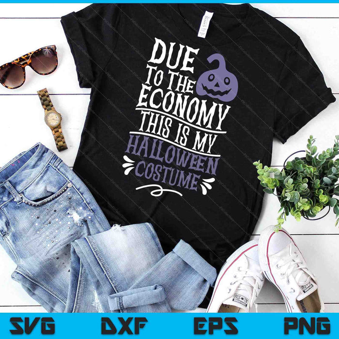 Due To The Economy This Is My Halloween Costume SVG PNG Digital Cutting Files Due To The Economy This Is My Halloween Costume SVG PNG Digital Cutting Files