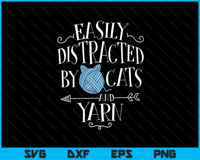 Easily Distracted By Cats And Yarn Knitting Yarn Crochet SVG PNG Digital Printable Files Easily Distracted By Cats And Yarn Knitting Yarn Crochet SVG PNG Digital Printable Files