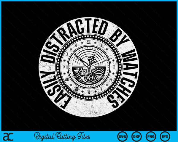 Easily Distracted By Watches Watch Horologist Collector SVG PNG Digital Cutting Files