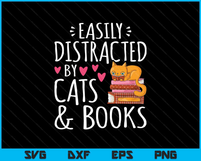 Easily Distracted by Cats and Books Funny Cat & Book Lover SVG PNG Cutting Printable Files