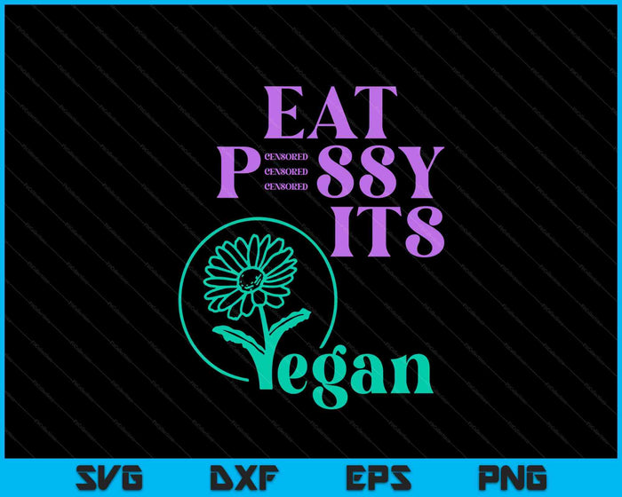 Eat PSSY ITS Vegan X Pussy Censored Vegetarian Vegan Fun SVG PNG Digital Printable Files Eat PSSY ITS Vegan X Pussy Censored Vegetarian Vegan Fun SVG PNG Digital Printable Files